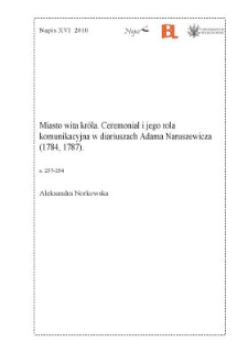 Miasto wita kr&oacute;la. Ceremoniał i jego rola komunikacyjna w diariuszach Adama Naruszewicza (1784, 1787)