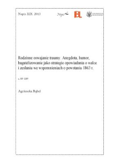 Rodzinne oswajanie traumy. Anegdota, humor, bagatelizowanie jako strategie opowiadania o walce i zesłaniu we wspomnieniach o powstaniu 1863 r.
