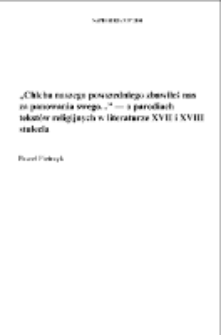 "Chleba naszego powszedniego zbawiłeś nasza panowania swego..." &mdash; o parodiach tekst&oacute;w religijnych w literaturze XVII i XVIII stulecia