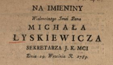 Na Imieniny Wielmożnego Imci Pana Michała Łyskiewicza Sekretarza J.K.Mci Dnia 29. Września R. 1789