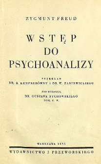 Wstęp do psychoanalizy / pod redakcją Gustawa Bychowskiego ; przekład S. Kempner&oacute;wny i W. Zaniewickiego.