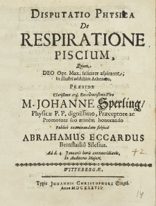 Disputatio Physica de Respiratione Piscium qum Deo Opt. Max. feliciter aspirante; In illustri ad Albim Athenaeo