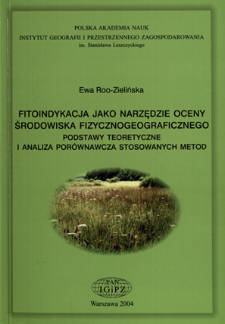 Fitoindykacja jako narzędzie oceny środowiska fizycznogeograficznego : podstawy teoretyczne i analiza por&oacute;wnawcza stosowanych metod = Phytoindication as a tool in the evaluation of geographical environment : theoretical base and comparative analysis of the methods applied