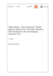 Joanna Partyka, "Żona wyćwiczona". Kobieta pisząca w kulturze XVI i XVII wieku, Warszawa 2004, Wydawnictwo IBL (Rozprawy Literackie), 260 s.