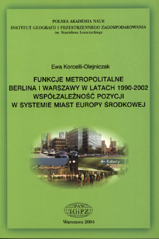 Funkcje metropolitalne Berlina i Warszawy w latach 1990-2002 : współzależność pozycji w systemie miast Europy Środkowej = Metropolitan functions of Berlin and Warsaw in the period of 1990-2002 : interdependence of ranks in the urban system of Central Europe