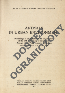 Animals in urban environment : proceedings of the symposium on the occasion of the 60th anniversary of the Institute of Zoology of the Polish Academy of Sciences, Warszawa-Jabłonna 22-24 October 1979