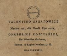Valentino Gagatowicz Medico suo, die Natali Ejus sacra, Onuphrius Kopczyński, Pro Valetudine Oculorum, Salutem & Regium Numisma D.D. MDCCLXXXIII