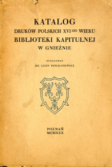 Katalog druków polskich XVI-go wieku Bibljoteki Kapitulnej w Gnieźnie