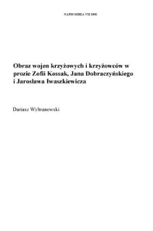 Obraz wojen krzyżowych i krzyżowc&oacute;w w prozie Zofii Kossak, Jana Dobraczyńskiego i Jarosława Iwaszkiewicza