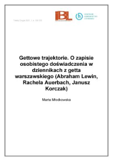 Gettowe trajektorie. O zapisie osobistego doświadczenia w dziennikach z getta warszawskiego (Abraham Lewin, Rachela Auerbach, Janusz Korczak)