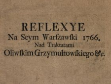 Reflexye Na Seym Warszawski 1766. Nad Traktatami Oliwskim, Grzymułtowskiego &c.