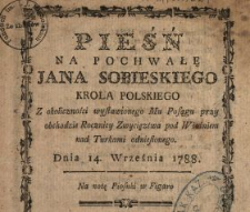 Pieśń Na Pochwałę Jana Sobieskiego Krola Polskiego : Z okoliczności wystawionego Mu Posągu przy obchodzie Rocznicy Zwycięztwa pod Wiedniem nad Turkami odniesionego : Dnia 14. Września 1788. : Na notę Piosnki w Figaro
