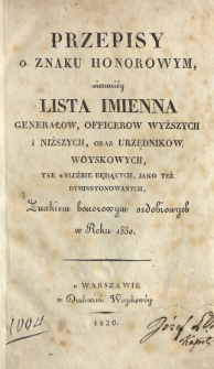 Przepisy o znaku honorowym, niemniey Lista imienna generałow, officerow wyższych i niższych oraz urzędnikow woyskowych, tak w służbie będących, jako też dymissyonowanych, znakiem honorowym ozdobionych w roku 1830