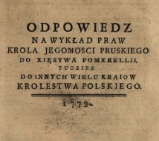 Odpowiedz Na Wykład Praw Krola Jegomosci Pruskiego Do Xięstwa Pomerellii, Tudziez Do Innych Wielu Kraiow Krolestwa Polskiego