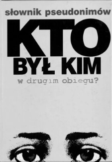 Kto był kim w drugim obiegu? : słownik pseudonim&oacute;w pisarzy i dziennikarzy : 1976-1989