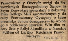 Prawowierne y Oyczyste uwagi do Prawowiernych Rzeczypospolitey Stanow na Seym Konwokacyi generalney w Roku 1764. Dnia szostego Maia zgromadzonych y do całey Prawowierney Oyczyzny z żalem przeciwko Synom domagaiącym się wolnego y publicznego używania Wiar albo raczey Sekt y Reliyi [!] Akatolikow w Narodzie Polskim od Lat 890. Katolickim Prawowiernym