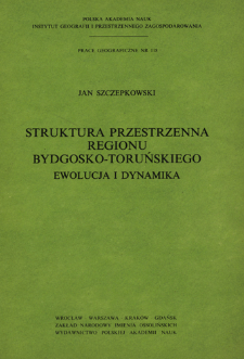 Struktura przestrzenna regionu bydgosko-toruńskiego : ewolucja i dynamika = Prostranstvenna&acirc; struktura bydgoŝsko-torun'skogo rajona = Spatial differentiation of the Bydgoszcz-Toruń region