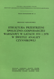 Struktura przestrzeni społeczno-gospodarczej Warszawy w latach 1931 i 1970 w świetle analizy czynnikowej = Struktura social'no-&egrave;konomičeskogo prostranstva Var&scaron;avy 1931 i 1970 gg. v svete faktornogo analiza = Structure of socio-economic space of Warsaw of 1931 and 1970 in the light of factor analysis