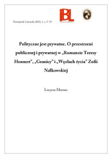 Polityczne jest prywatne. O przestrzeni publicznej i prywatnej w &bdquo;Romansie Teresy Hennert&rdquo;, &bdquo;Granicy&rdquo; i &bdquo;Węzłach życia&rdquo; Zofii Nałkowskiej