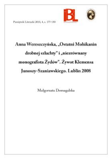 Anna Wereszczyńska, „Ostatni Mohikanin drobnej szlachty i „niezrównany monografista Żydów”. Żywot Klemensa Junoszy-Szaniawskiego. Lublin 2008