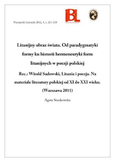 Litanijny obraz świata. Od paradygmatyki formy ku historii hermeneutyki form litanijnych w poezji polskiej. Rec.: Witold Sadowski, Litania i poezja. Na materiale literatury polskiej od XI do XXI wieku. (Warszawa 2011)