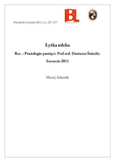 Łyżka mleka. Rec.: Poetologie pamięci. Pod redakcją Dariusza Śnieżki. Szczecin 2011. „Rozprawy i Studia”. T. 806