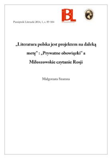 &bdquo;Literatura polska jest projektem na daleką metę&rdquo;: &bdquo;prywatne obowiązki&rdquo; a Miłoszowskie czytanie Rosji
