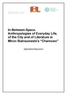 In-between-space. Anthropologies of everyday life, of the cityand of literature in Miron Białoszewski&rsquo;s Chamowo