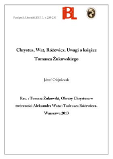 Chrystus, Wat, Różewicz. Uwagi o książce Tomasza Żukowskiego. Rec.: Tomasz Żukowski, Obrazy Chrystusa w twórczości Aleksandra Wata i Tadeusza Różewicza. Warszawa 2013