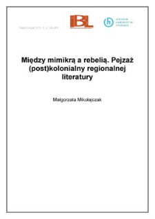 Między mimikrą a rebelią. Pejzaż (post)kolonialny regionalnej literatury