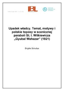 Upadek władcy. Temat, motywy i polskie toposy w scenicznej paraboli St. I. Witkiewicza "Gyubal Wahazar" (1921)