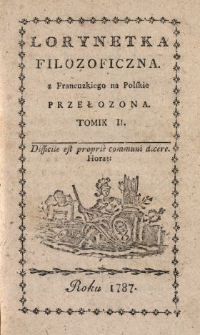 Lorynetka Filozoficzna : z Francuzkiego na Polskie Przełozona. T. 2