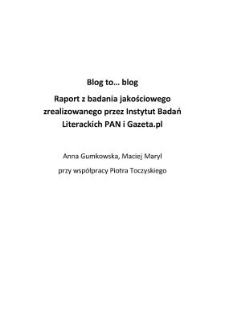 Blog to… blog. Blogi oczyma blogerów. Raport z badania jakościowego zrealizowanego przez IBL PAN i Gazeta.pl