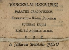Venceslai Rzewuski Palatini Cracoviensis, Exercituum Regni Poloni&aelig; Supremi Ducis, Equitis Aquil&aelig; Alb&aelig; Ode In jacturam Societatis Jesu
