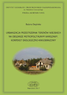 Urbanizacja przestrzenna teren&oacute;w wiejskich na obszarze metropo + Spatial urbanization of rural areas of the Warsaw Metropolitan Area : ecological and ladscape contextlitalnym Warszawy : kontekst ekologiczno-krajobrazowy