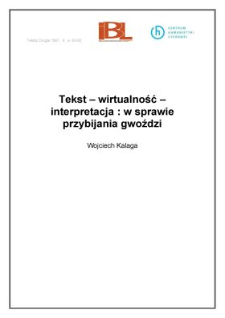 Tekst - wirtualność - interpretacja: w sprawie przybijania gwoździ