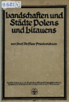 Landschaften und St&auml;dte Polens und Litauens : Beitr&auml;ge zu einer regionalen Geographie : auf Grund von Reisebeobachtungen im Dienste der "Landeskundlichen Kommission beim Generalgouvernement Warschau"