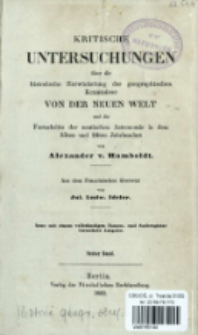 Kritische Untersuchungen über die historische Entwicklung der geographischen Kenntnisse von der Neuen Welt und die Fortschritte der nautischen Astronomie in dem 15ten und 16ten Jahrhundert. Bd. 1