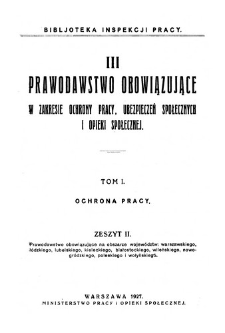 Ochrona pracy. Z. 2, Prawodawstwo obowiązujące na obszarze wojew&oacute;dztw: warszawskiego, ł&oacute;dzkiego, lubelskiego, kieleckiego, białostockiego, wileńskiego, nowogr&oacute;dzkiego, poleskiego i wołyńskiego.