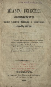 Miasto ucieczki : rozmowa między uczonym rabbinem a pokutuiącym Jzraelitą chorym.