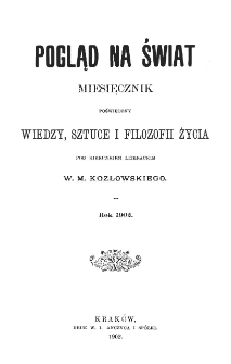 Pogląd na Świat : miesięcznik poświęcony zagadnieniom wykształcenia, czytelnictwa i samouctwa, Rok 1902