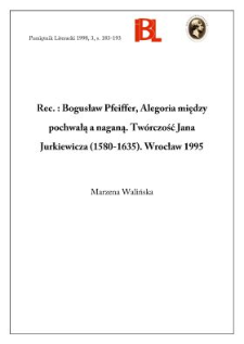 Bogusław Pfeiffer, Alegoria między pochwałą a naganą : tw&oacute;rczość Jana Jurkowskiego (1580-1635). Indeks nazwisk oprac. Zofia Smyk. Wrocław 1995