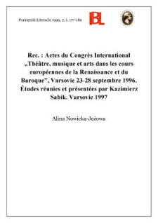 Actes du Congrès International „Théâtre, musique et arts dans les cours européennes de la Renaissance et du Baroque”, Varsovie, 23-28 septembre 1996. Études réunies et présentées par Kazimierz Sabik. Varsovie 1997