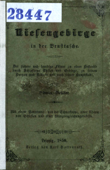 Das Riesengebirge in der Brusttasche : der sichere und kundige F&uuml;hrer zu einer Luftreise durch Schlesiens Gebirge und Th&auml;ler, zu seinen Burgen und B&auml;dern und nach seiner Hauptstadt