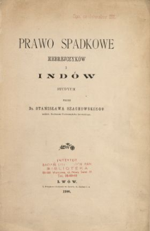 Prawo spadkowe Hebrejczyk&oacute;w i Ind&oacute;w : studyum