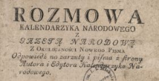 Rozmowa Kalendarzyka Narodowego Z Gazetą Narodową Z Okoliczności Nowego Pisma : Odpowiedź na zarzuty i pisma z strony Autora i i Edytora Kalendarzyka Narodowego