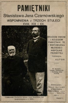 Pamiętniki Stanisława Jana Czarnowskiego : wspomnienia z trzech stuleci XVIII, XIX i XX : w dodatku tabela rodowodu i katalog prac autora. [T. 1], z. 1, [M&oacute;j ojciec i jego rodzina, Matka moja i jej rodzina].