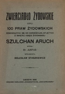 Zwierciadło żydowskie czyli 100 praw żydowskich odnoszących się do chrześcijan, wyjętych z Świętej ksiegi żydowskiej Szulchan aruch