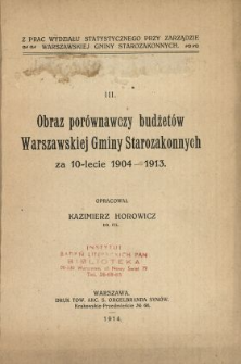 Obraz porównawczy budżetów Warszawskiej Gminy Starozakonnych za 10-lecie 1904-1913 /