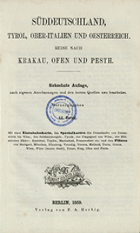 Reichard'̊s Passagier auf der Reise in Deutschland und der Schweiz, Holland und Belgien, nach Paris, London, Kopenhagen, Stockholm, St. Petersburg, Warschau, Pesth, Venedig, Mailand, Turin und Genua. T. 3, Süddeutschland, Tyrol, Ober-Italien und Oesterreich, Reise nach Krakau, Offen und Pesth.